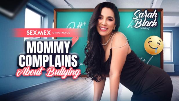 SexMex – Sarah Black – Mommy Complains About Bullying