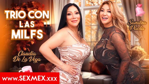 SexMex – Claudia De La Vega & Sandra Paola – THREESOME WITH THE MILFS